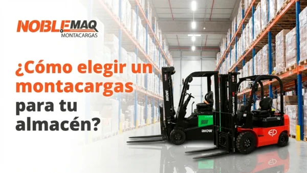 Cómo elegir un montacargas para tu almacén Cómo elegir un montacargas para tu almacén