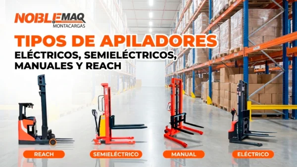 Tipos de Apiladores: Eléctricos, Semieléctricos, Manuales y Reach Tipos de Apiladores: Eléctricos, Semieléctricos, Manuales y Reach