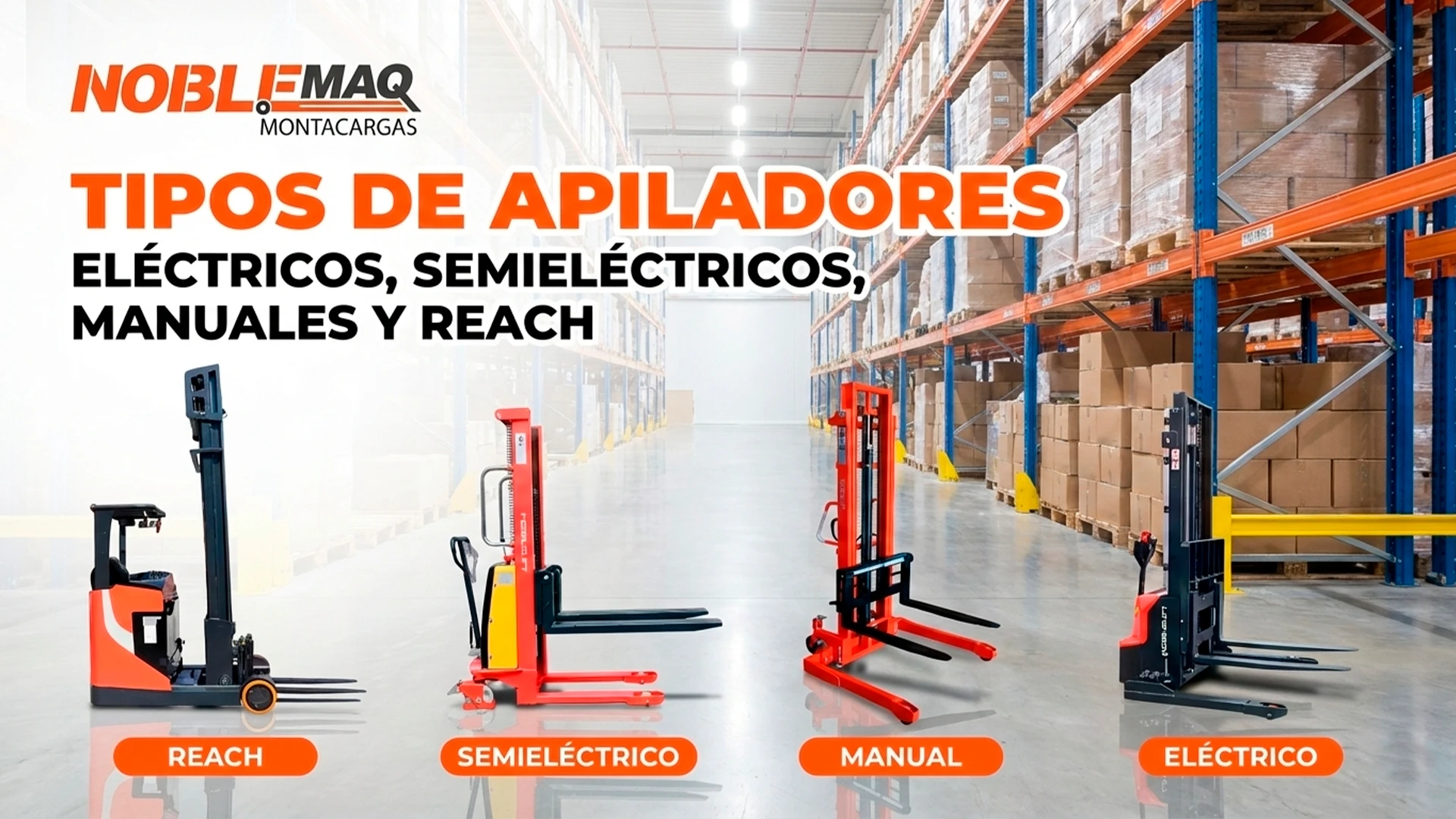 Tipos de Apiladores: Eléctricos, Semieléctricos, Manuales y Reach